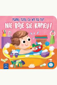 Nie boję się kąpieli! Mamo, tato, co wy na to?