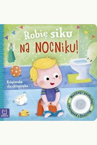 Robię siku na nocniku. Książeczka dla chłopczyka