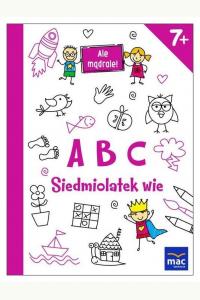 Ale mądrale! 7+ ABC. Siedmiolatek wie