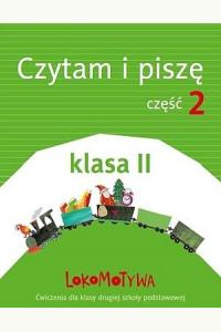 Lokomotywa 2. Czytam i piszę. Część 2. Ćwiczenia dla klasy drugiej szkoły podstawowej