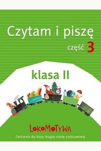 Lokomotywa 2. Czytam i piszę. Część 3. Ćwiczenia dla klasy drugiej szkoły podstawowej
