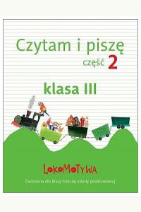 Lokomotywa 3. Czytam i piszę. Część 2. Ćwiczenia dla klasy trzeciej szkoły podstawowej