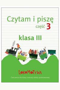 Lokomotywa 3. Czytam i piszę. Część 3. Ćwiczenia dla klasy trzeciej szkoły podstawowej