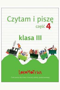 Lokomotywa 3. Czytam i piszę. Część 4. Ćwiczenia dla klasy trzeciej szkoły podstawowej