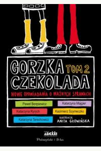 Gorzka czekolada Tom 2: Nowe opowiadania o ważnych sprawach