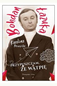 Przypuszczam, że wątpię. Bohdan Łazuka