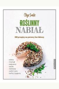Roślinny nabiał. 133 przepisy na potrawy bez laktozy