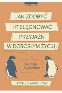 Jak zdobyć i pielęgnować przyjaźń w dorosłym życiu. Porady i ćwiczenia