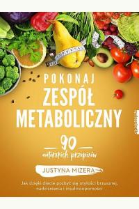Pokonaj zespół metaboliczny. 90 autorskich przepisów