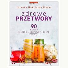 Zdrowe przetwory. 90 przepisów. Kiszonki, konfitury, pesto i wiele innych, 9788381322508