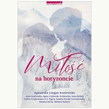 Miłość na horyzoncie. Antologia opowiadań w klimacie górskim, 9788381322546 Miłość na horyzoncie. Antologia opowiadań w klimacie górskim, 9788381322546
