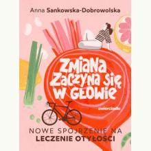 Zmiana zaczyna się w głowie. Nowe spojrzenie na leczenie otyłości, 9788381327374 K Zmiana zaczyna się w głowie. Nowe spojrzenie na leczenie otyłości, 9788381327374 K