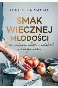 Smak wiecznej młodości. Jak zachować młodość i witalność w każdym wieku