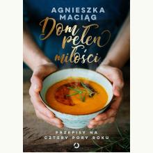 Dom pełen miłości. Przepisy na cztery pory roku, 9788381351256 Dom pełen miłości. Przepisy na cztery pory roku, 9788381351256