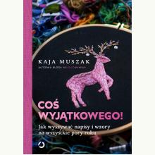 Coś wyjątkowego! Jak wyszywać napisy i wzory na wszystkie pory roku, 9788381351317