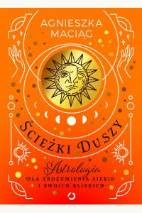 Ścieżki duszy. Astrologia dla zrozumienia siebie i swoich bliskich