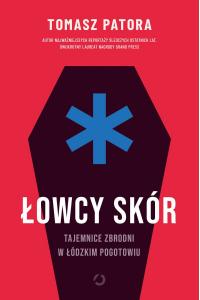 Łowcy skór. Tajemnice zbrodni w łódzkim pogotowiu