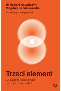 Trzeci element. Co zaburza nasze związki i jak sobie z tym radzić