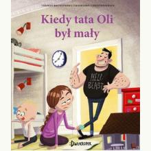 Kiedy tata Oli był mały, 9788381413626 Kiedy tata Oli był mały, 9788381413626