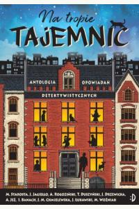Na tropie tajemnic. Antologia opowiadań detektywistycznych