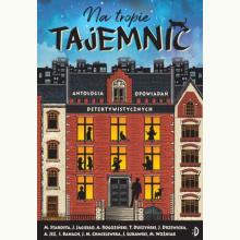 Na tropie tajemnic. Antologia opowiadań detektywistycznych, 9788381419055 Na tropie tajemnic. Antologia opowiadań detektywistycznych, 9788381419055
