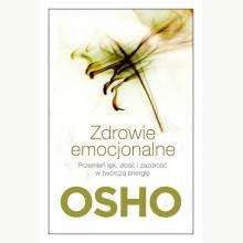 Zdrowie emocjonalne. Przemień lęk, złość i zazdrość w twórczą energię, 9788381431538