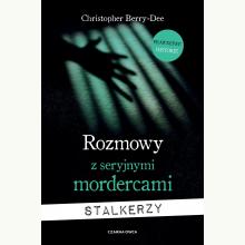Rozmowy z seryjnymi mordercami. Stalkerzy, 9788381437981