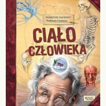 Pamiętnik Naukowy Profesora Geniusza. Ciało człowieka, 9788381441100