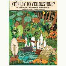 Którędy do Yellowstone? Dzika podróż po parkach narodowych, 9788381504928