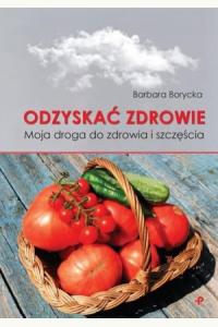 Odzyskać zdrowie. Moja droga do zdrowia i szczęścia (używana)