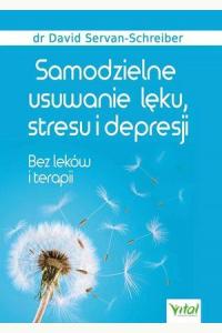 Samodzielne usuwanie lęku, stresu i depresji. Bez leków i terapii