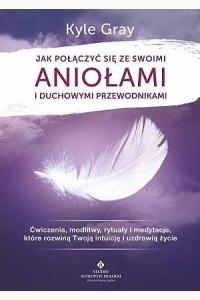 Jak połączyć się ze swoimi aniołami i duchowymi przewodnikami