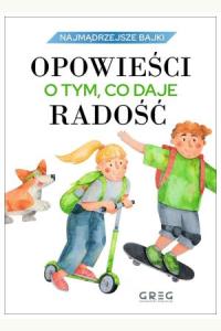 Opowieści o tym, co daje radość. Najmądrzejsze bajki