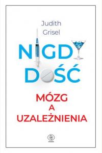 Nigdy dość. Mózg a uzależnienia