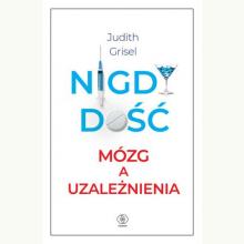 Nigdy dość. Mózg a uzależnienia, 9788381880589