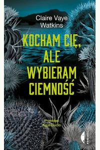 Kocham cię, ale wybieram ciemność