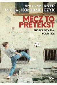 Mecz to pretekst. Futbol, wojna, polityka