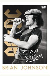 Brian Johnson. Żywot Briana. Autobiografia wokalisty AC/DC