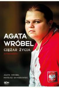 Agata Wróbel. Ciężar życia. Autobiografia