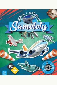 Samoloty. Album z naklejkami. Ciekawostki i wyklejanie