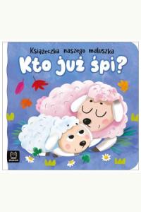 Kto już śpi? Książeczka naszego maluszka