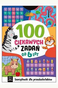 100 ciekawych zadań. Łamigłówki dla przedszkolaków (6+)