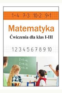 Matematyka. Ćwiczenia dla klas 1-3