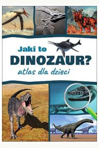 Jaki to dinozaur? Atlas dla dzieci