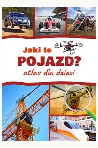 Jaki to pojazd. Atlas dla dzieci