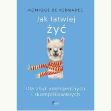 Jak łatwiej żyć. Dla zbyt inteligentnych i skomplikowanych, 9788382250336