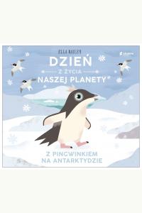 Dzień z życia naszej planety. Z pingwinkiem na Antarktydzie