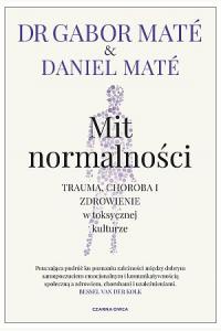 Mit normalności. Trauma, choroba i zdrowienie w toksycznej kulturze