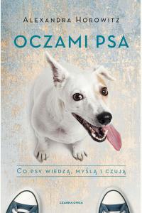 Oczami psa. Co psy wiedzą, myślą i czują