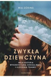 Zwykła dziewczyna. Moja historia wykorzystania seksualnego i uleczenia traumy